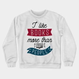 I like books more than people Crewneck Sweatshirt